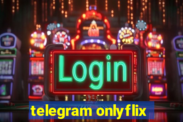 telegram onlyflix